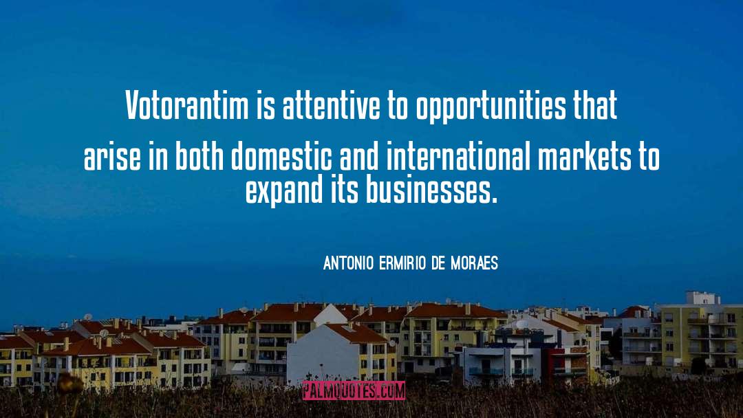 Antonio Ermirio De Moraes Quotes: Votorantim is attentive to opportunities