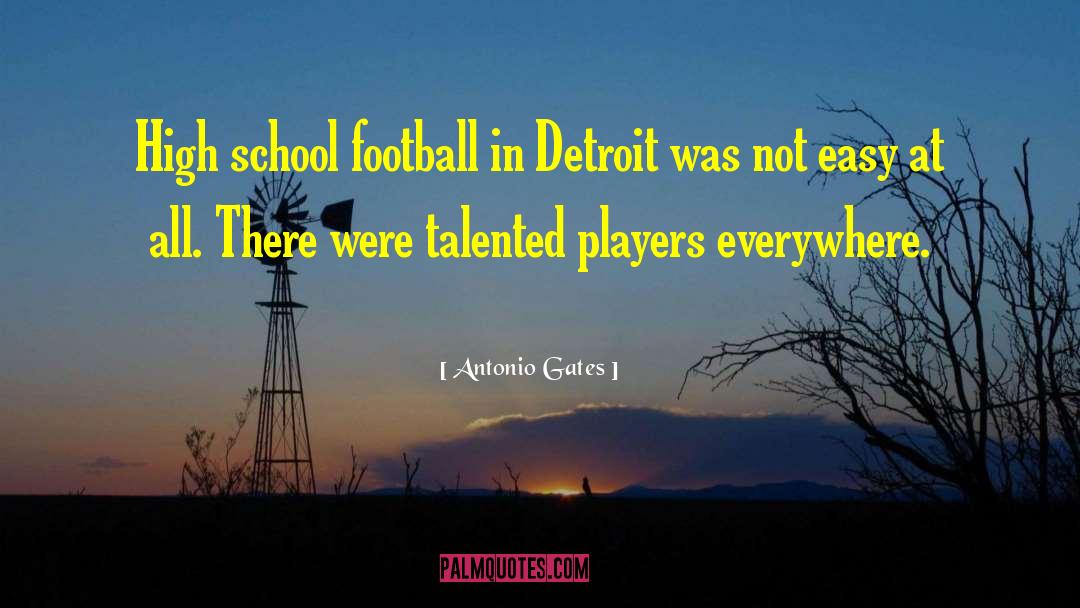 Antonio Gates Quotes: High school football in Detroit