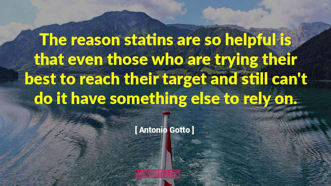 Antonio Gotto Quotes: The reason statins are so