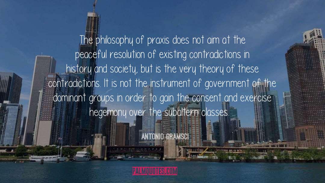 Antonio Gramsci Quotes: The philosophy of praxis does