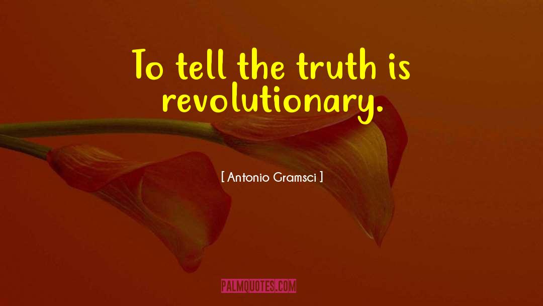 Antonio Gramsci Quotes: To tell the truth is