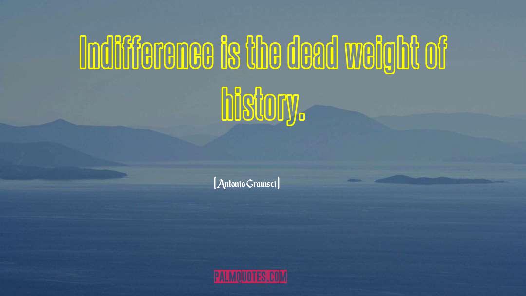 Antonio Gramsci Quotes: Indifference is the dead weight