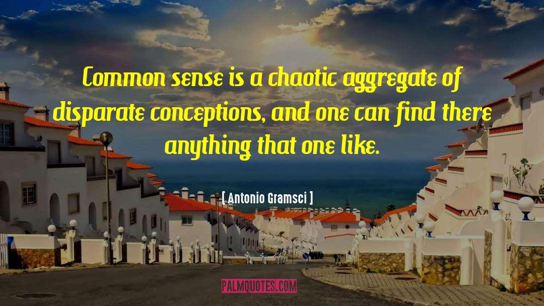 Antonio Gramsci Quotes: Common sense is a chaotic