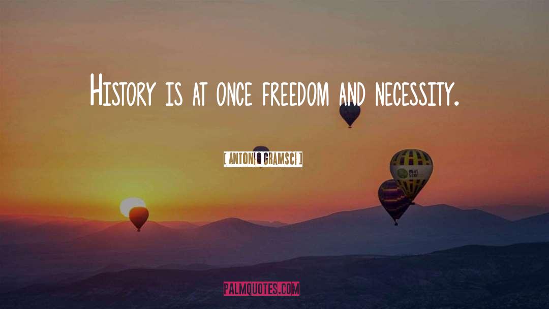 Antonio Gramsci Quotes: History is at once freedom