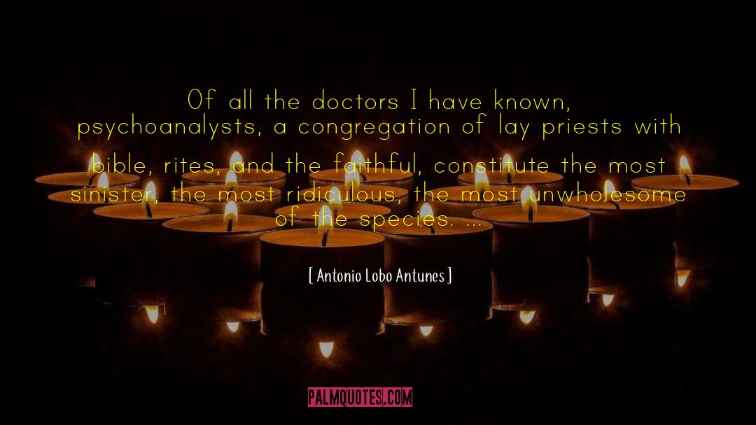 Antonio Lobo Antunes Quotes: Of all the doctors I