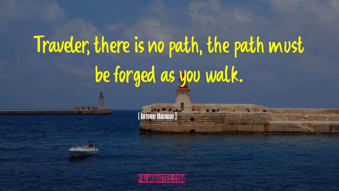 Antonio Machado Quotes: Traveler, there is no path,