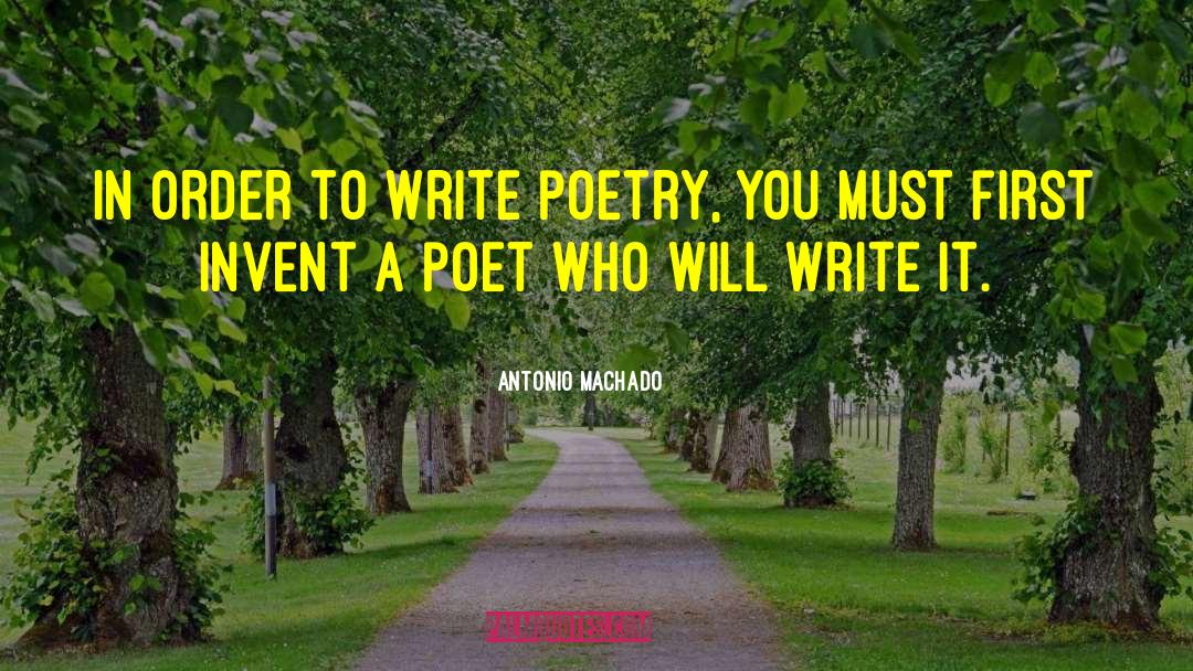 Antonio Machado Quotes: In order to write poetry,