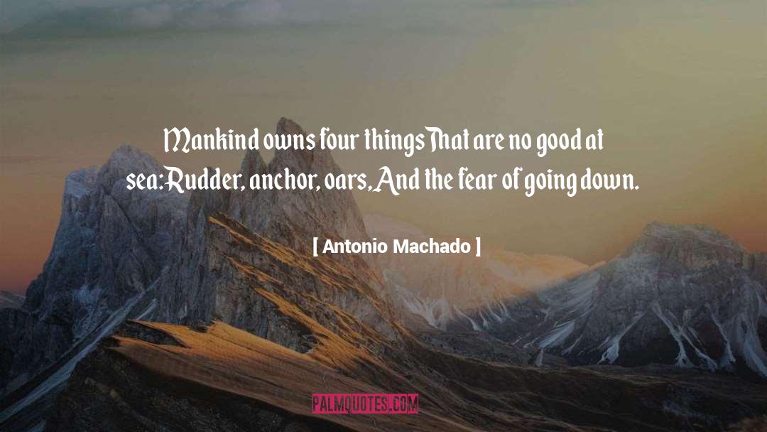 Antonio Machado Quotes: Mankind owns four things<br>That are