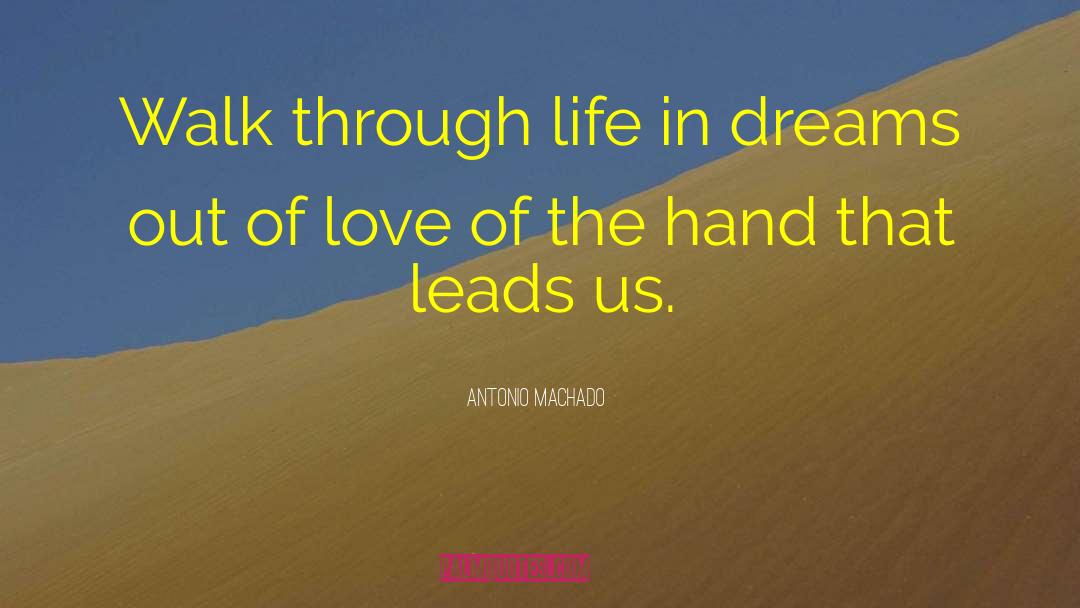 Antonio Machado Quotes: Walk through life in dreams