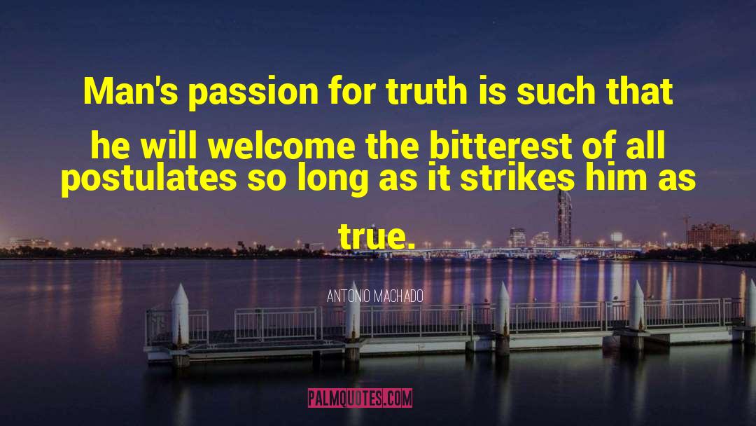 Antonio Machado Quotes: Man's passion for truth is