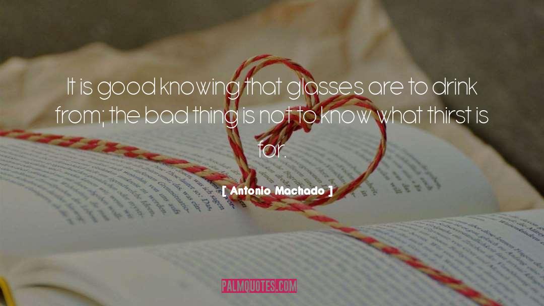 Antonio Machado Quotes: It is good knowing that