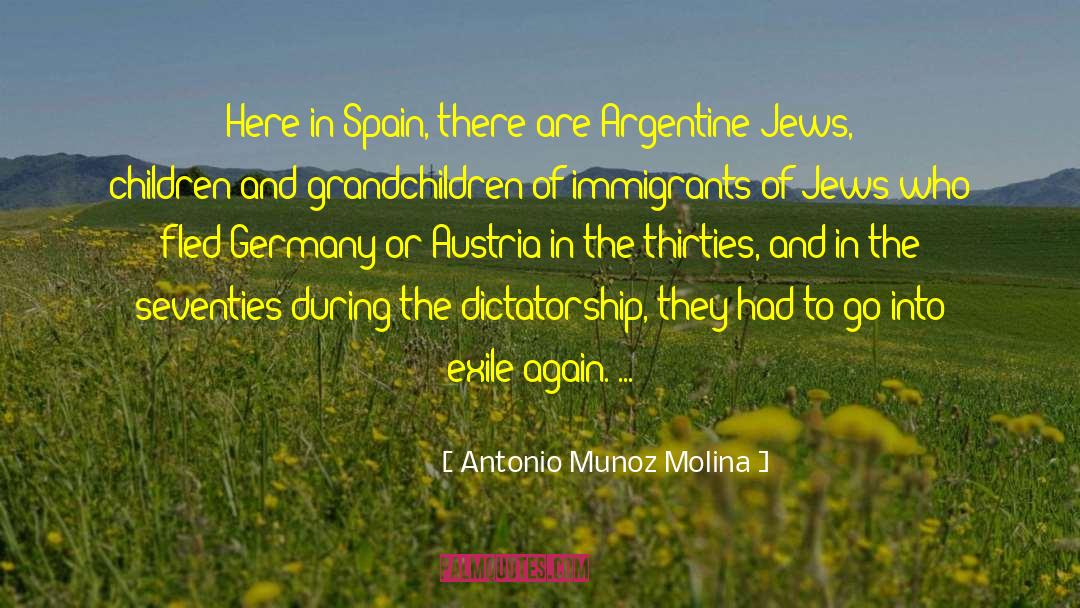 Antonio Munoz Molina Quotes: Here in Spain, there are