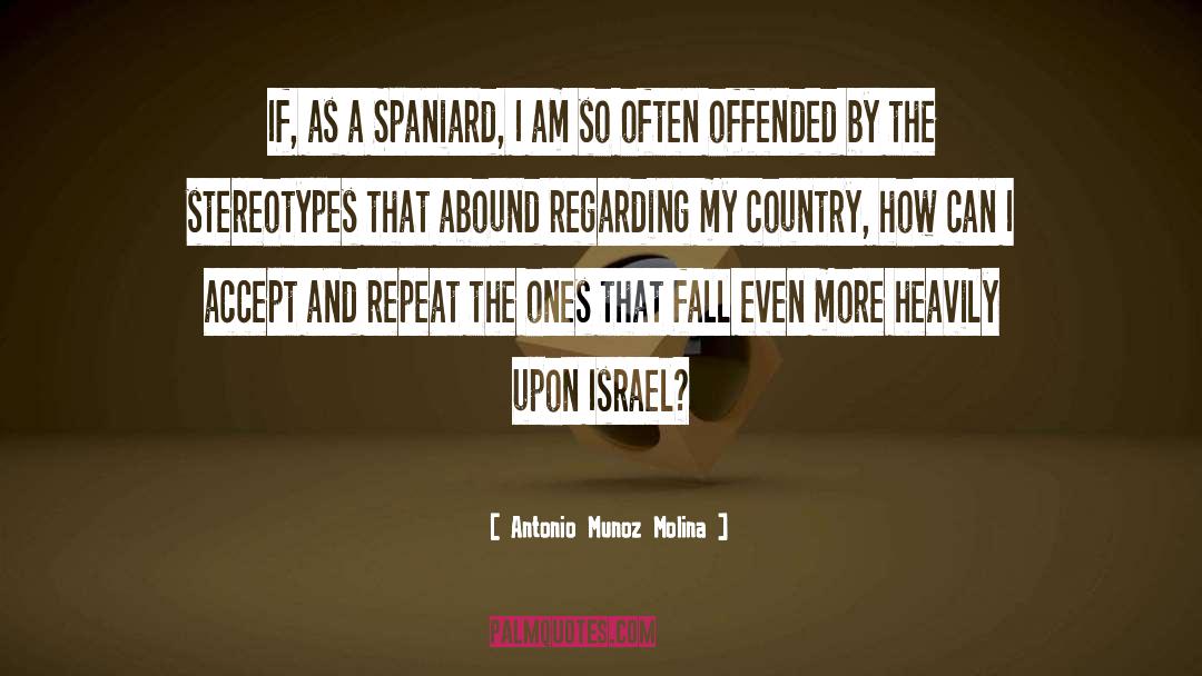 Antonio Munoz Molina Quotes: If, as a Spaniard, I