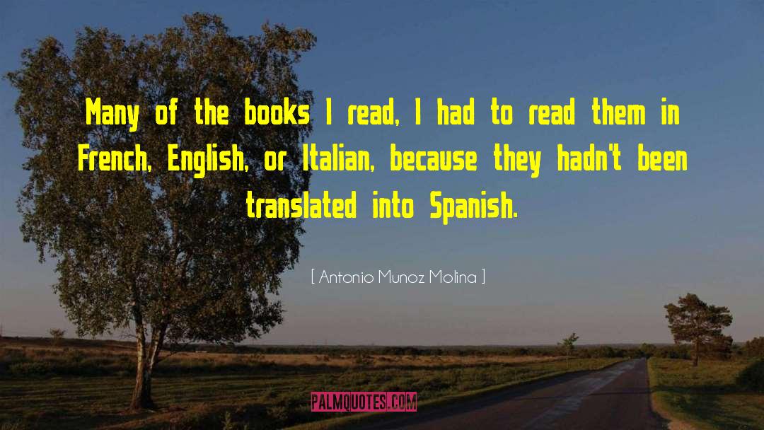 Antonio Munoz Molina Quotes: Many of the books I
