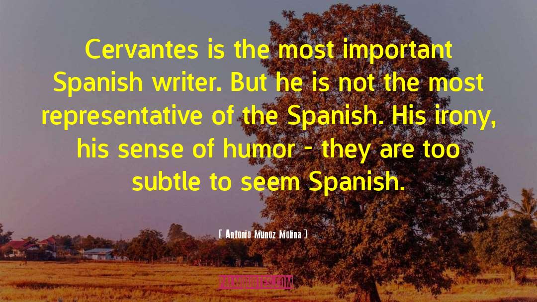 Antonio Munoz Molina Quotes: Cervantes is the most important