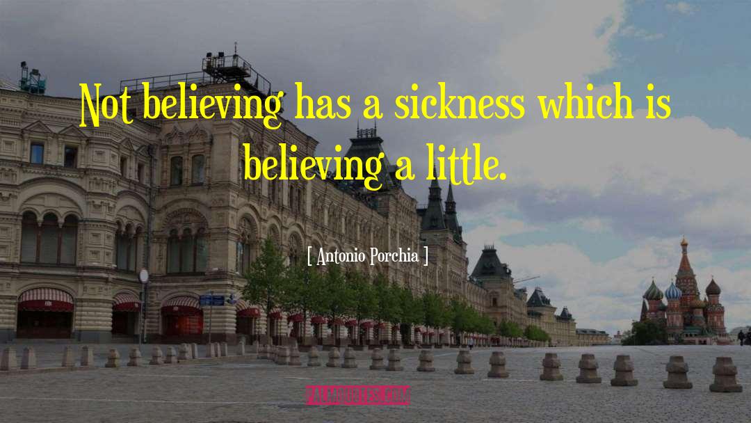 Antonio Porchia Quotes: Not believing has a sickness