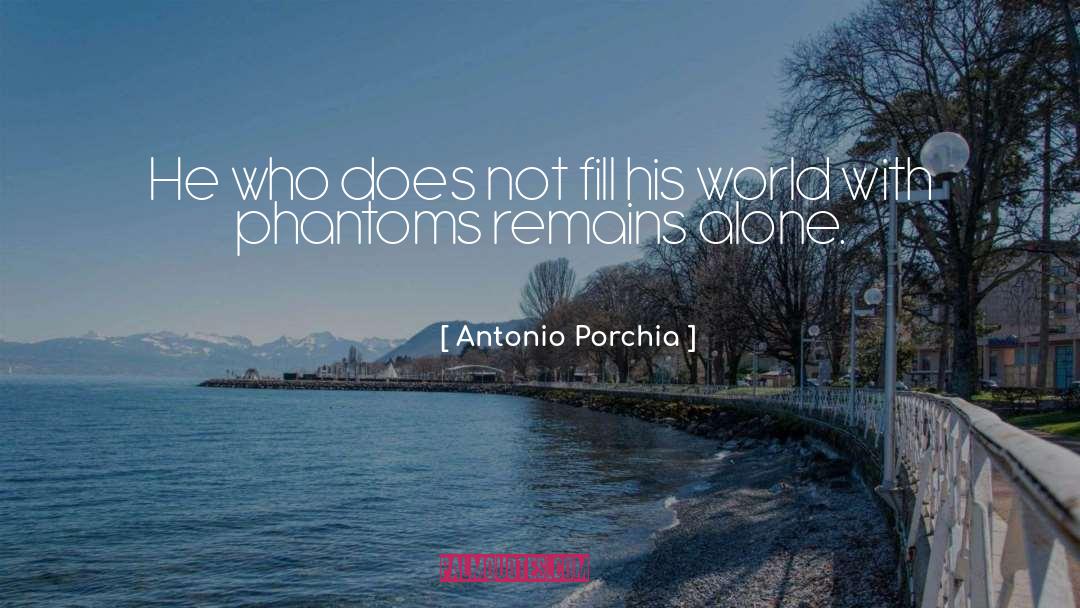 Antonio Porchia Quotes: He who does not fill