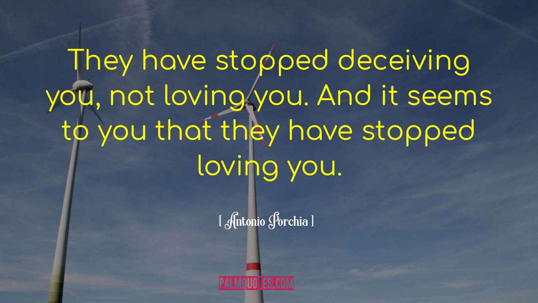 Antonio Porchia Quotes: They have stopped deceiving you,