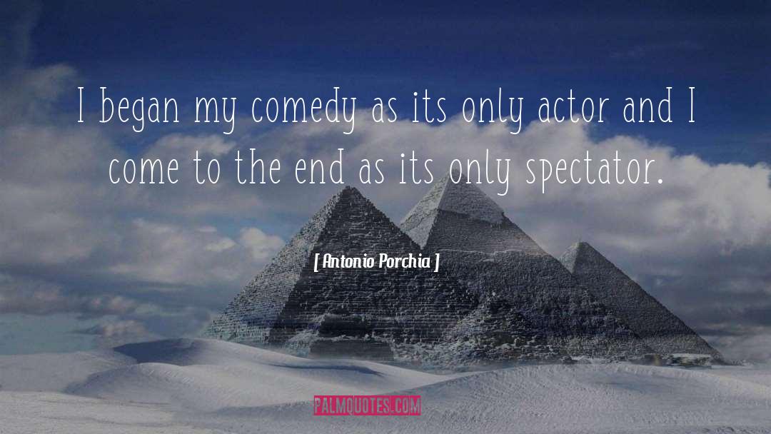 Antonio Porchia Quotes: I began my comedy as