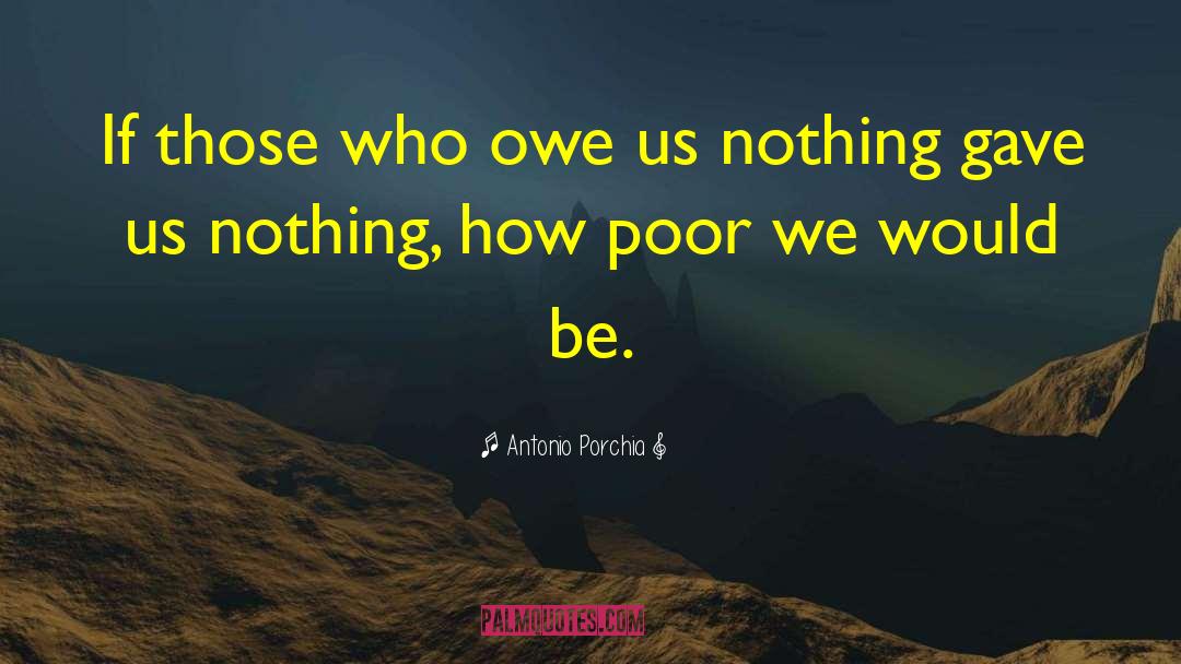 Antonio Porchia Quotes: If those who owe us