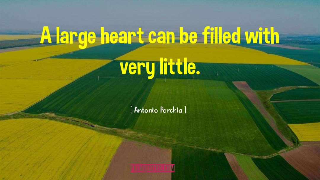 Antonio Porchia Quotes: A large heart can be