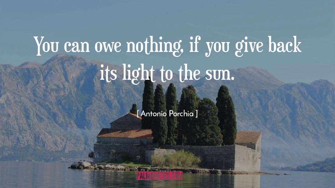 Antonio Porchia Quotes: You can owe nothing, if