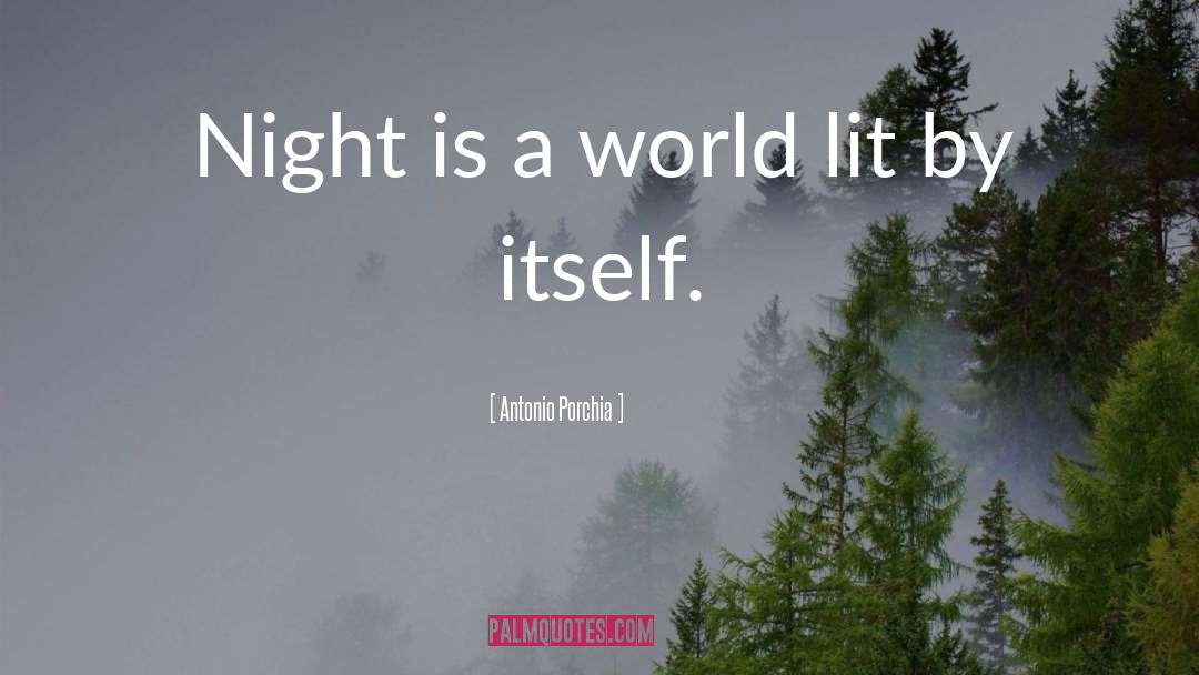 Antonio Porchia Quotes: Night is a world lit