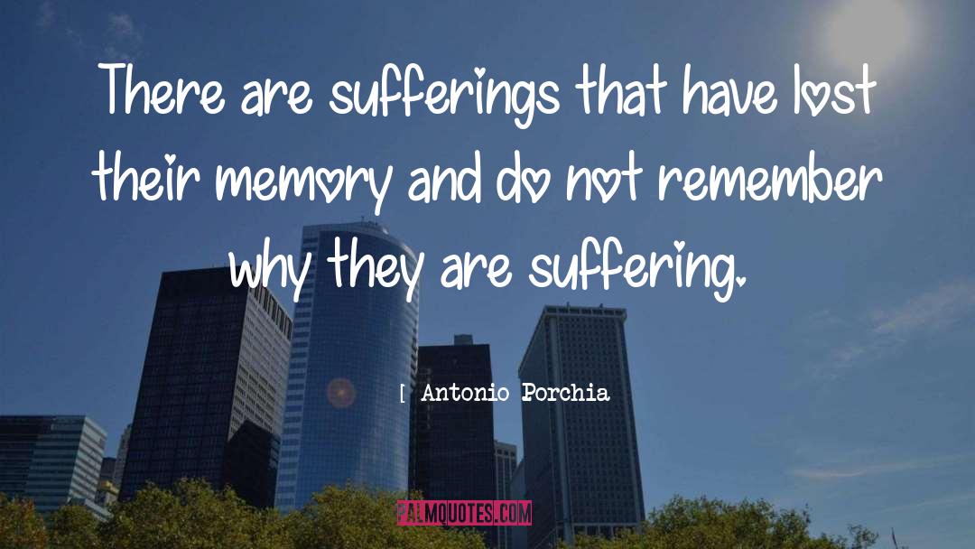 Antonio Porchia Quotes: There are sufferings that have