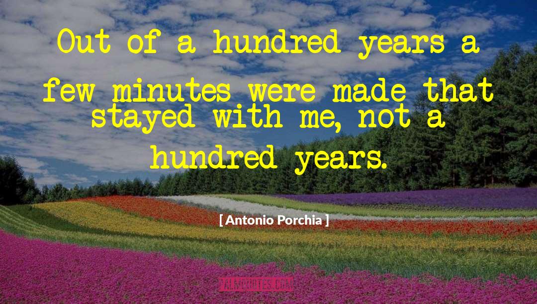 Antonio Porchia Quotes: Out of a hundred years