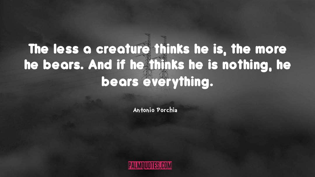 Antonio Porchia Quotes: The less a creature thinks
