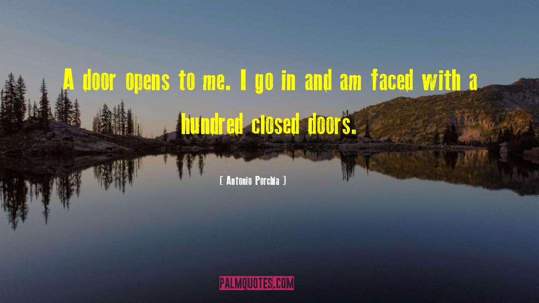 Antonio Porchia Quotes: A door opens to me.