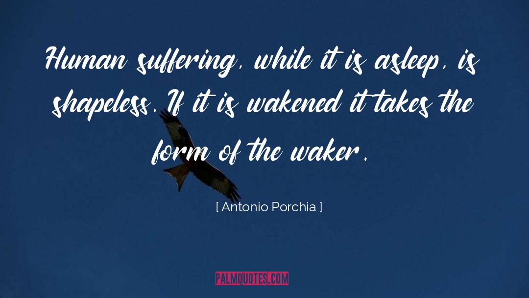 Antonio Porchia Quotes: Human suffering, while it is