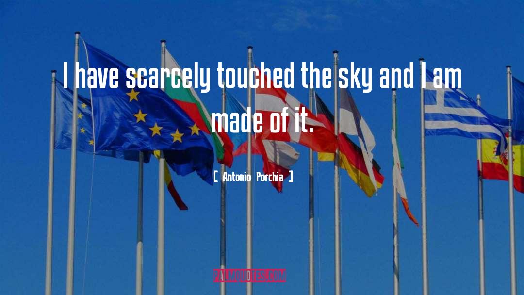 Antonio Porchia Quotes: I have scarcely touched the
