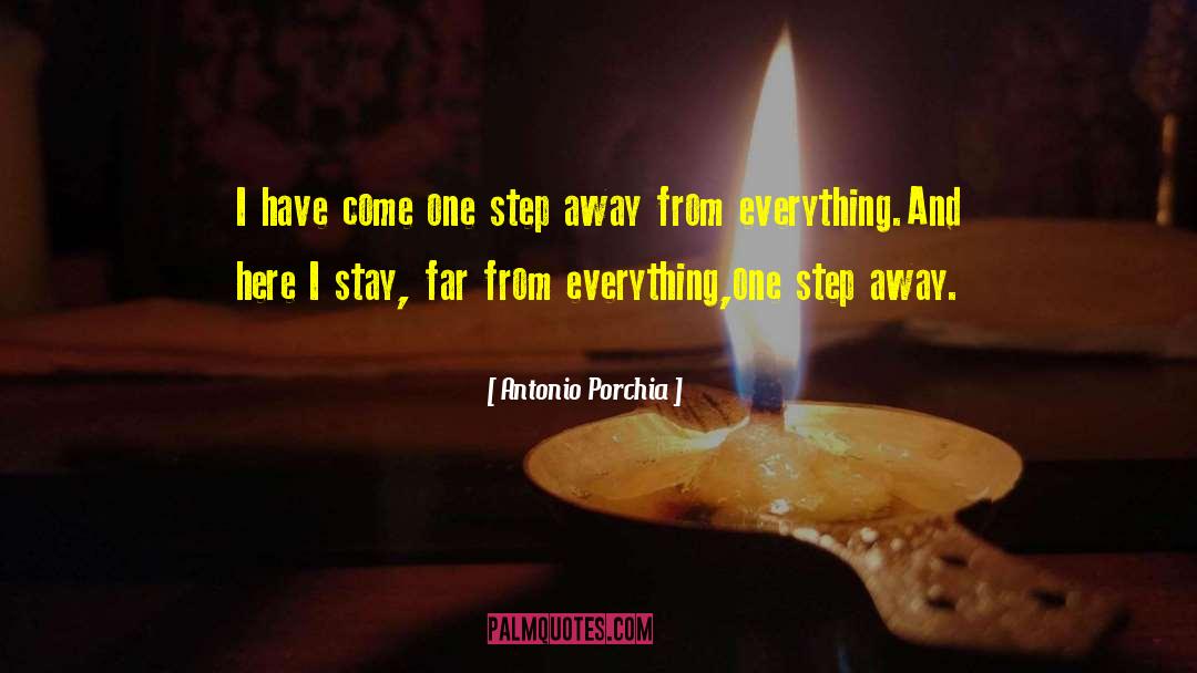 Antonio Porchia Quotes: I have come one step
