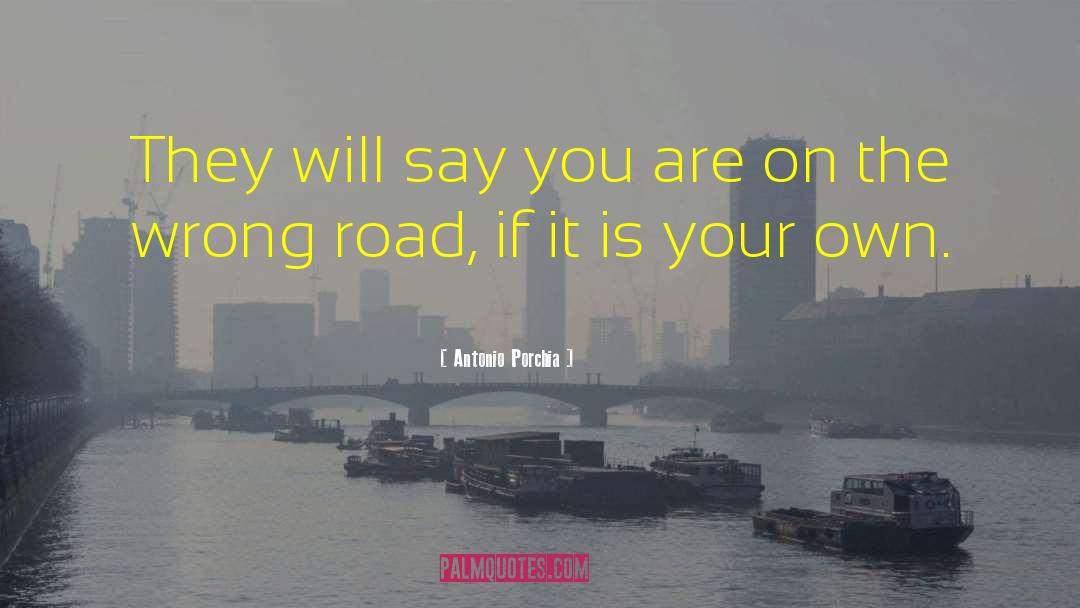 Antonio Porchia Quotes: They will say you are