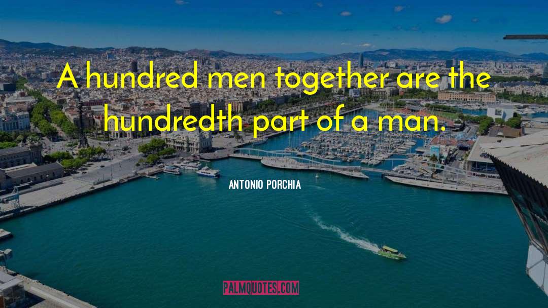 Antonio Porchia Quotes: A hundred men together are