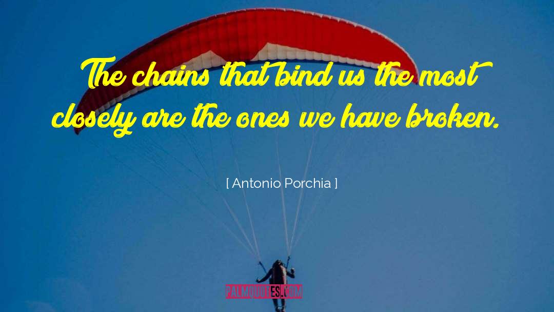 Antonio Porchia Quotes: The chains that bind us