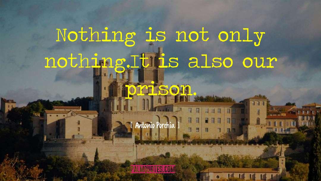 Antonio Porchia Quotes: Nothing is not only nothing.<br>It