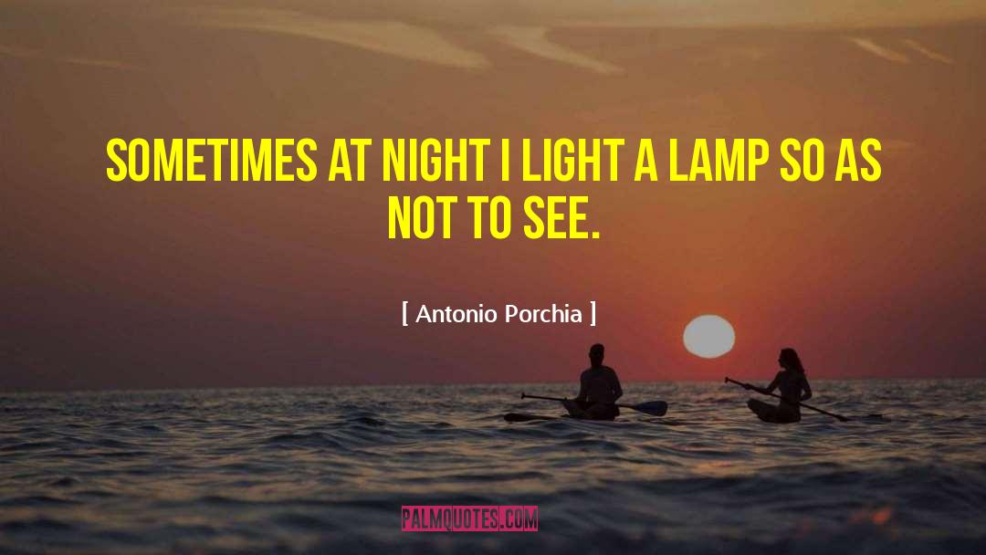 Antonio Porchia Quotes: Sometimes at night I light