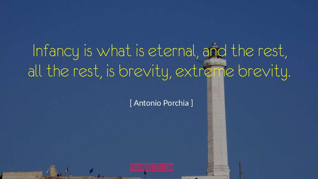 Antonio Porchia Quotes: Infancy is what is eternal,