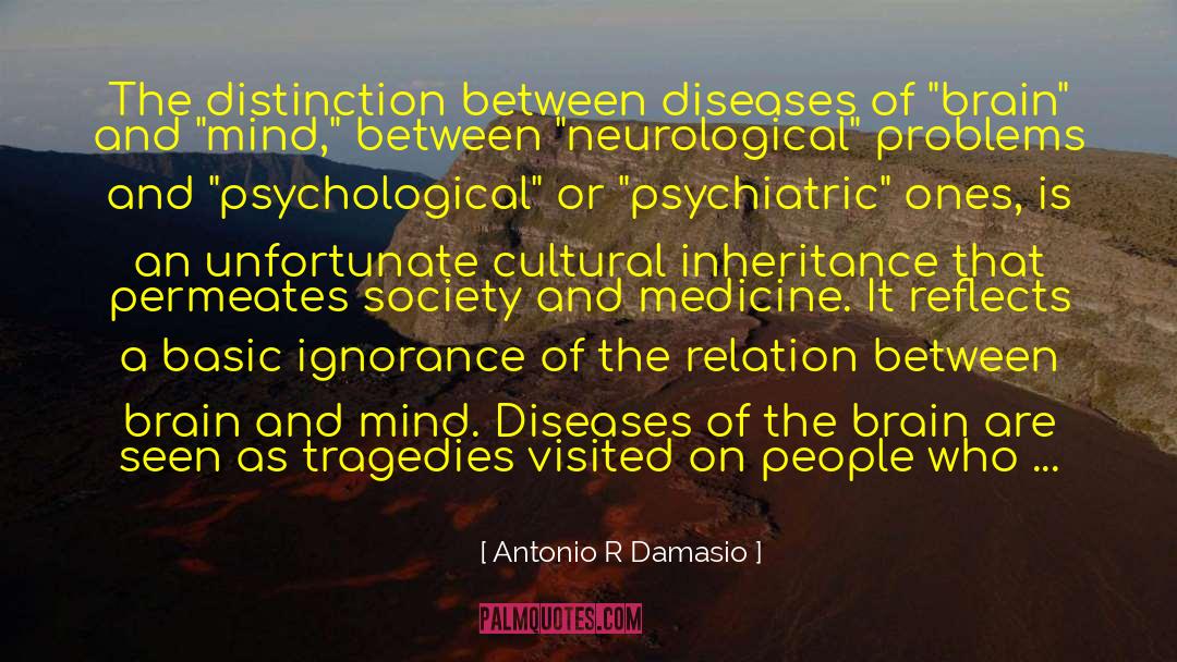 Antonio R Damasio Quotes: The distinction between diseases of