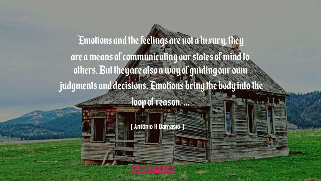 Antonio R Damasio Quotes: Emotions and the feelings are