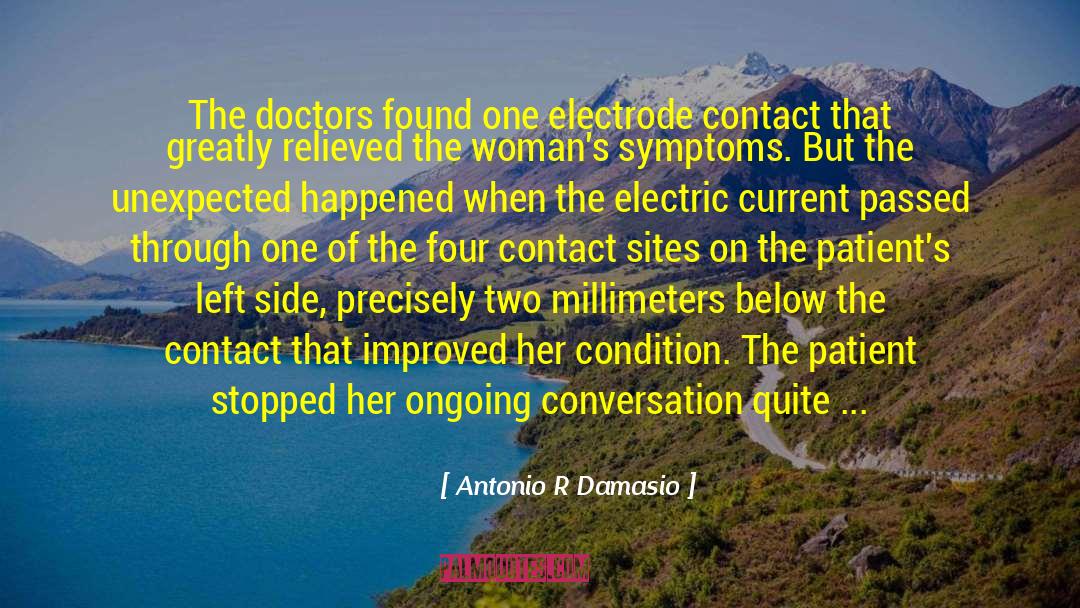 Antonio R Damasio Quotes: The doctors found one electrode