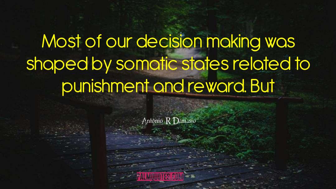 Antonio R Damasio Quotes: Most of our decision making