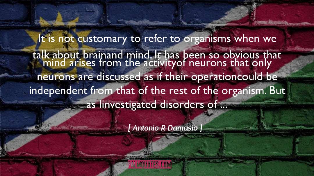 Antonio R Damasio Quotes: It is not customary to