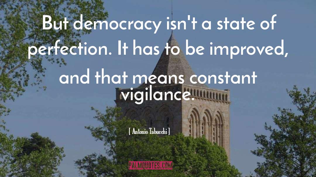 Antonio Tabucchi Quotes: But democracy isn't a state