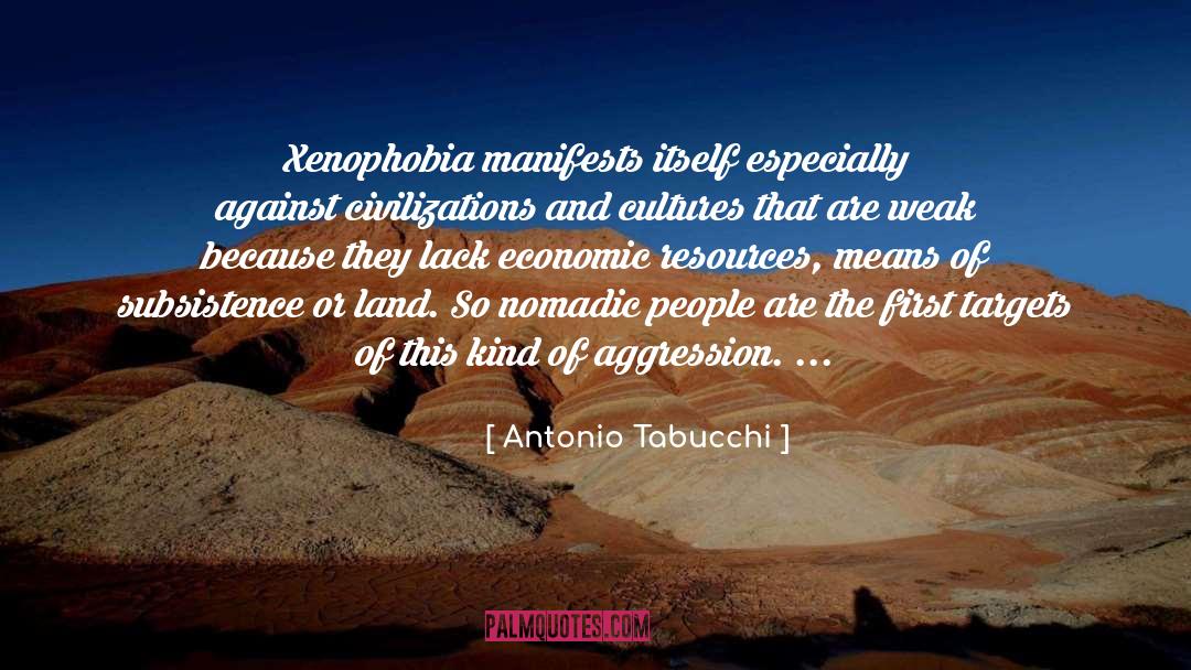 Antonio Tabucchi Quotes: Xenophobia manifests itself especially against