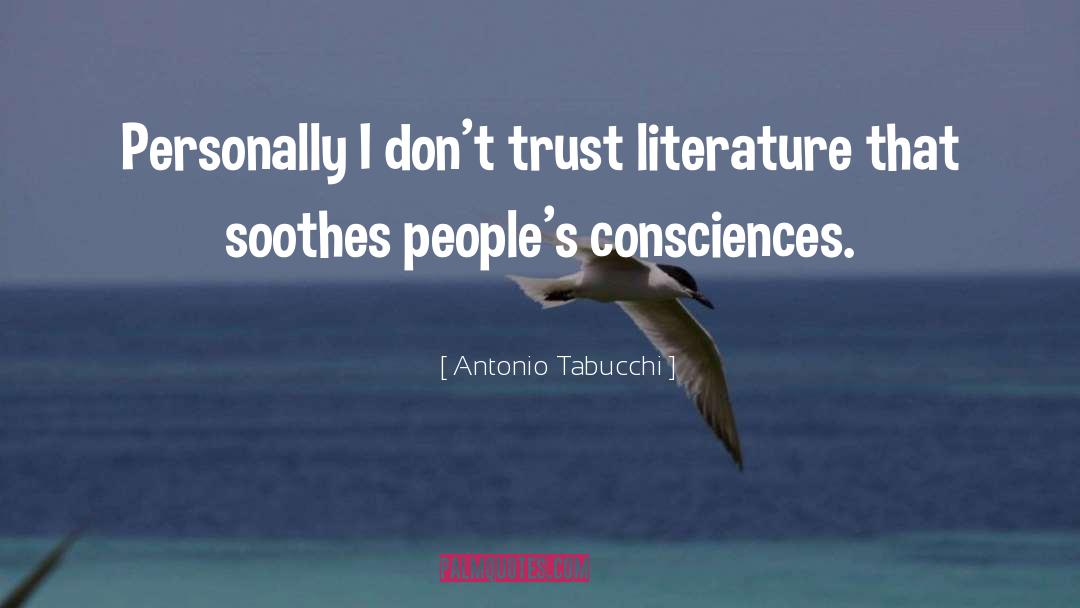 Antonio Tabucchi Quotes: Personally I don't trust literature