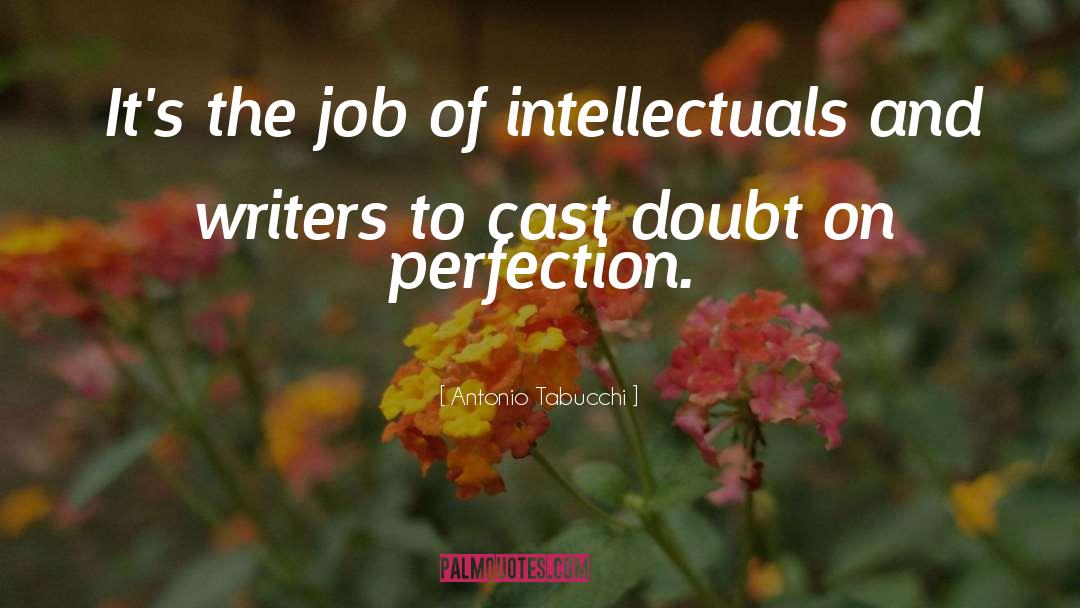 Antonio Tabucchi Quotes: It's the job of intellectuals
