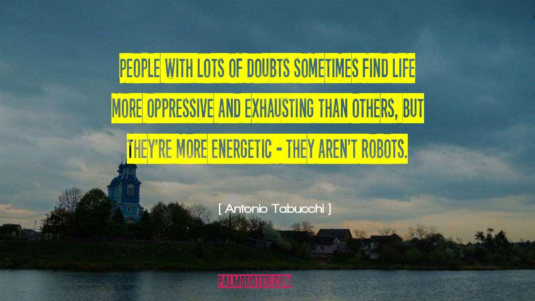 Antonio Tabucchi Quotes: People with lots of doubts